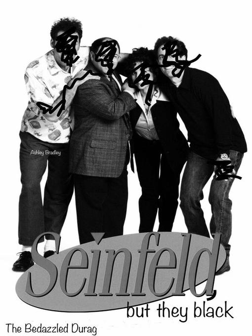 Title details for Seinfeld, but they black by Ashley Bradley - Available